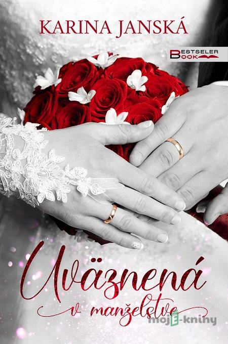 Uväznená v manželstve - Karina Janská Uväznená v manželstve - Karina Janská