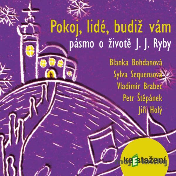 Pokoj, lidé, budiž vám  - pásmo o životě J. J. Ryby - Pavel Miňovský