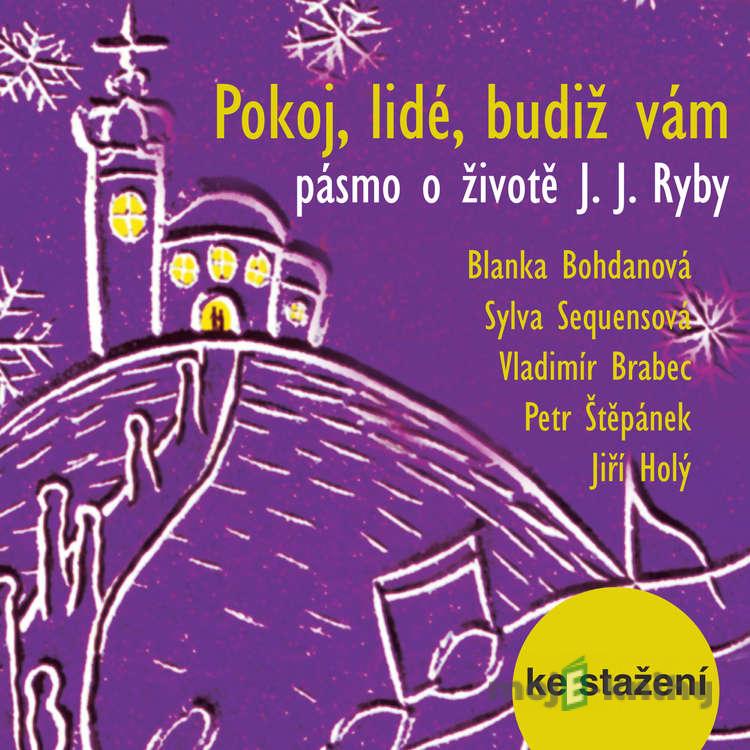 Pokoj, lidé, budiž vám - pásmo o životě J. J. Ryby - Pavel Miňovský Pokoj, lidé, budiž vám - pásmo o životě J. J. Ryby - Pavel Miňovský
