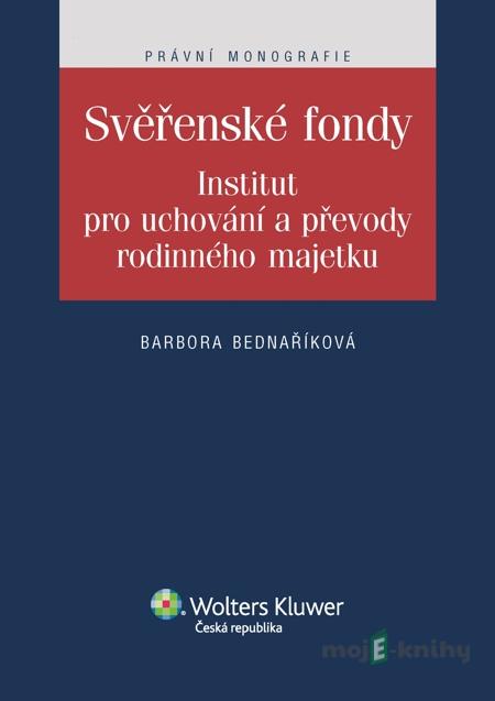 Svěřenské fondy. Institut pro uchování a převody rodinného majetku - Barbora Bednaříková Svěřenské fondy. Institut pro uchování a převody rodinného majetku - Barbora Bednaříková