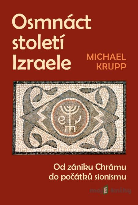 Osmnáct století Izraele - Michael Krupp Osmnáct století Izraele - Michael Krupp