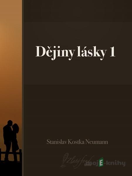 Dějiny lásky 1 - Stanislav Kostka Neumann Dějiny lásky 1 - Stanislav Kostka Neumann