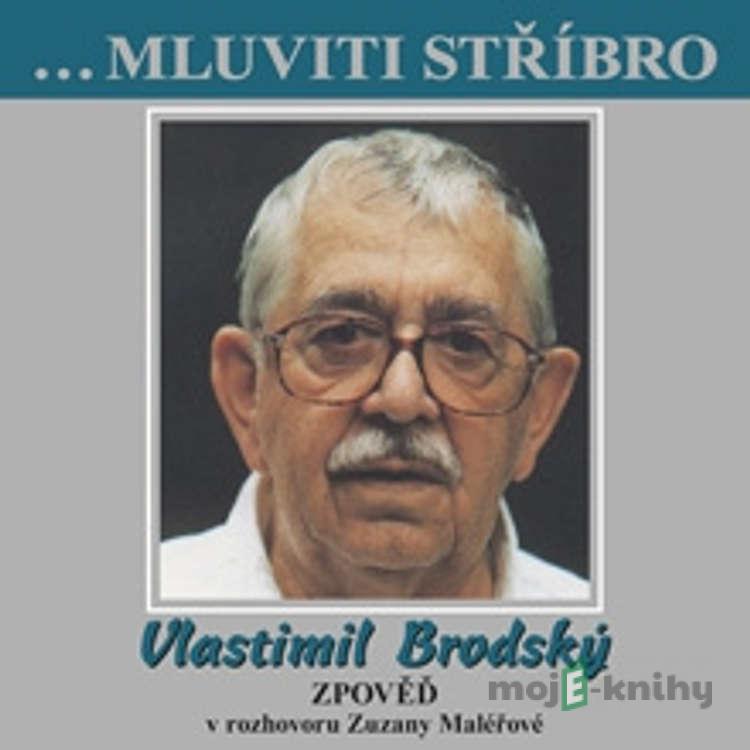 Mluviti stříbro - Vlastimil Brodský - Zpověď - Vlastimil Brodský Mluviti stříbro - Vlastimil Brodský - Zpověď - Vlastimil Brodský