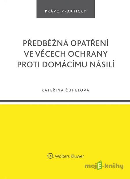 Předběžná opatření ve věcech ochrany proti domácímu násilí - Kateřina Čuhelová Předběžná opatření ve věcech ochrany proti domácímu násilí - Kateřina Čuhelová
