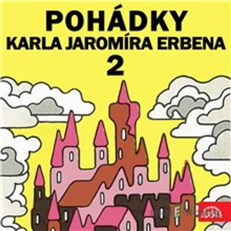 Pohádky Karla Jaromíra Erbena 2 - Karel Jaromír Erben,Josef Svoboda,Jiří Horčička Pohádky Karla Jaromíra Erbena 2 - Karel Jaromír Erben,Josef Svoboda,Jiří Horčička