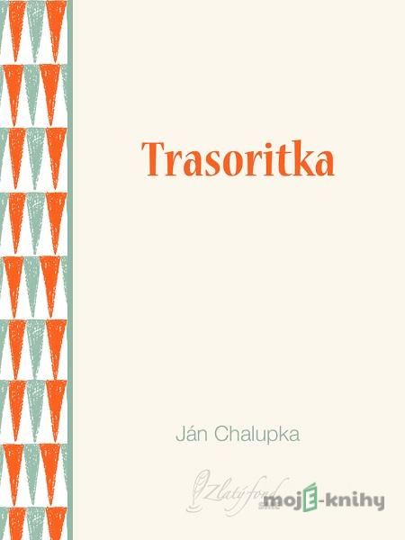 Trasoritka - Ján Chalupka Trasoritka - Ján Chalupka