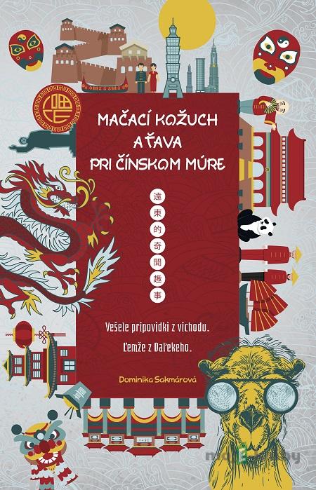 Mačací kožuch a ťava pri Čínskom múre - Dominika Sakmárová Mačací kožuch a ťava pri Čínskom múre - Dominika Sakmárová