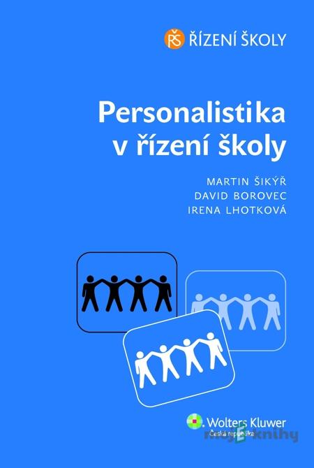 Personalistika v řízení školy - Martin Šikýř, David Borovec, Irena Lhotková Personalistika v řízení školy - Martin Šikýř, David Borovec, Irena Lhotková