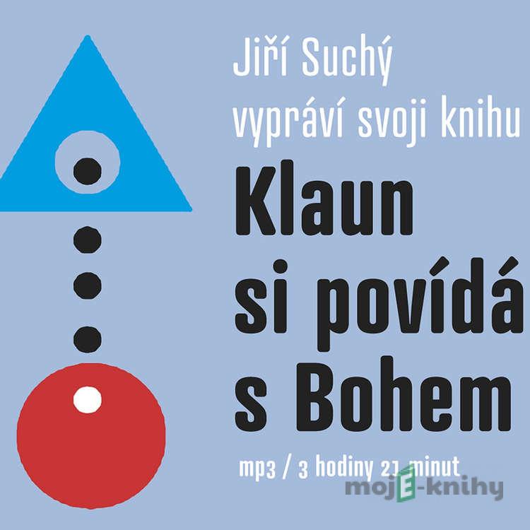 Klaun si povídá s Bohem - Jiří Suchý Klaun si povídá s Bohem - Jiří Suchý