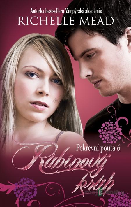 Pokrevní pouta 6: Rubínový kruh - Richelle Mead Pokrevní pouta 6: Rubínový kruh - Richelle Mead
