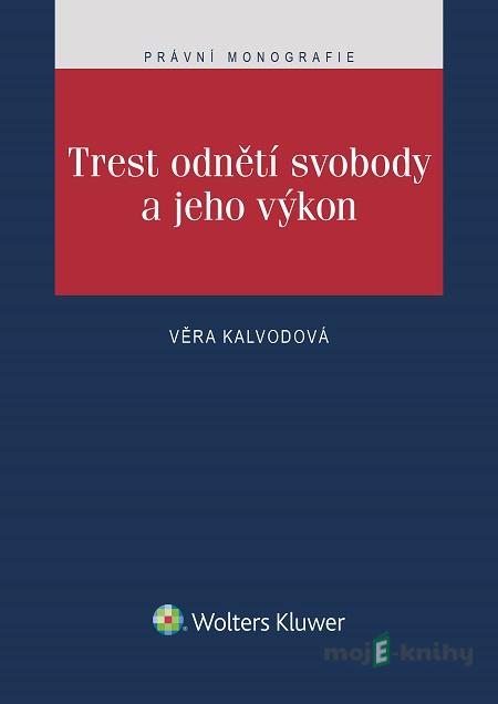 Trest odnětí svobody a jeho výkon - Věra Kalvodová Trest odnětí svobody a jeho výkon - Věra Kalvodová