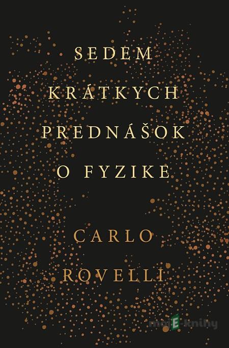 Sedem krátkych prednášok o fyzike - Carlo Rovelli Sedem krátkych prednášok o fyzike - Carlo Rovelli