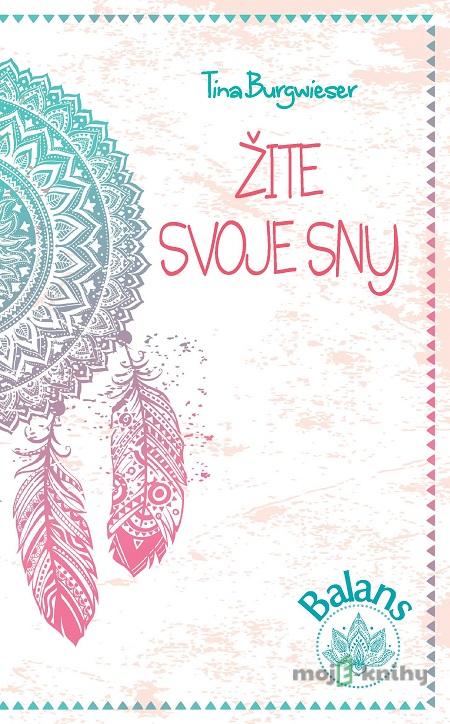 Žite svoje sny - Tina Burgwieser Žite svoje sny - Tina Burgwieser