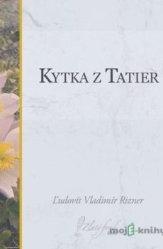 Kytka z Tatier - Ľudovít V. Rizner