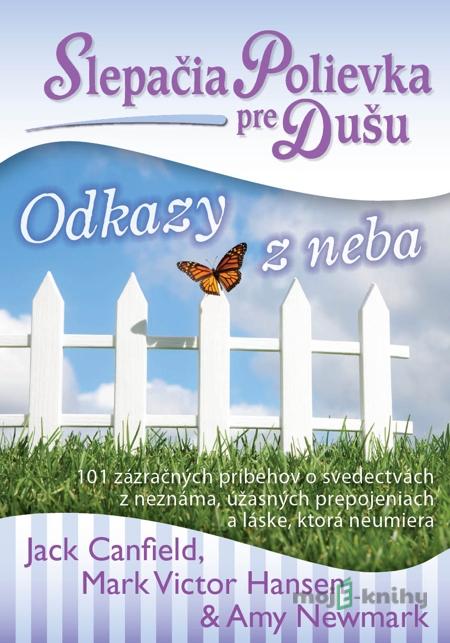 Slepačia polievka pre dušu: Odkazy z neba - Jack Canfield, Mark Victor Hansen, Amy Newmark Slepačia polievka pre dušu: Odkazy z neba - Jack Canfield, Mark Victor Hansen, Amy Newmark