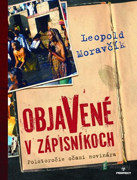Objavené v zápisníkoch - Leopold Moravčík Objavené v zápisníkoch - Leopold Moravčík