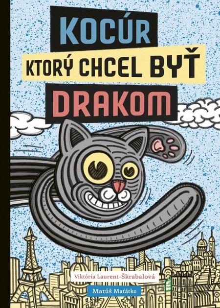 Kocúr, ktorý chcel byť drakom - Viktória Laurent-Škrabalová, Matúš Maťátko Kocúr, ktorý chcel byť drakom - Viktória Laurent-Škrabalová, Matúš Maťátko
