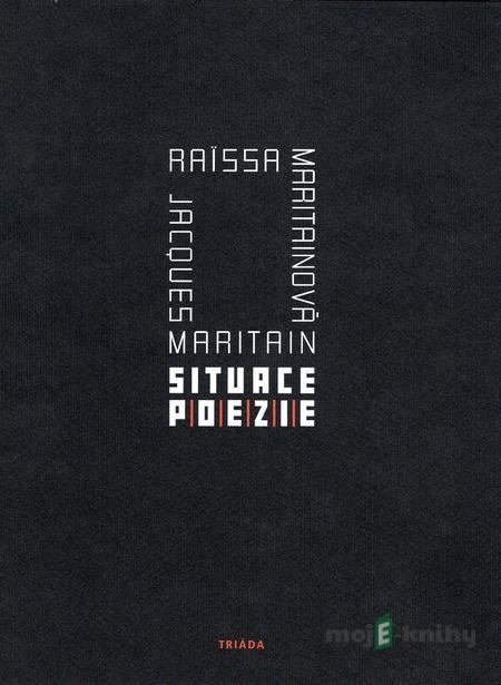 Situace poezie - Jacques Maritain, Raissa Maritain Situace poezie - Jacques Maritain, Raissa Maritain
