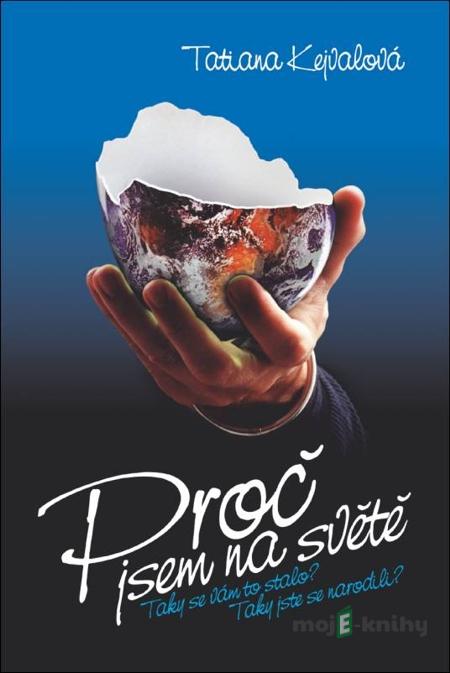 Proč jsem na světě - Tatina Kejvalová Proč jsem na světě - Tatina Kejvalová