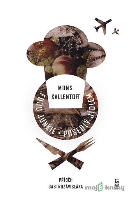 Food Junkie - Posedlý jídlem - Mons Kallentoft Food Junkie - Posedlý jídlem - Mons Kallentoft