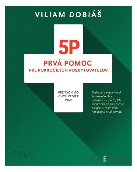 5P - Prvá pomoc pre pokročilých poskytovateľov - Viliam Dobiáš 5P - Prvá pomoc pre pokročilých poskytovateľov - Viliam Dobiáš