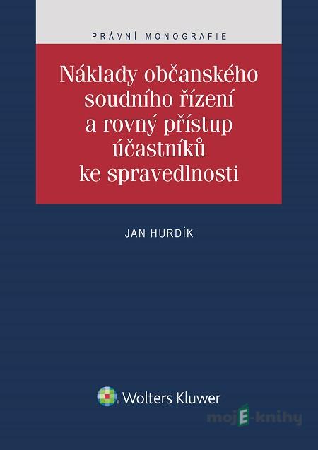 Náklady občanského soudního řízení a rovný přístup účastníků ke spravedlnosti - Jan Hurdík Náklady občanského soudního řízení a rovný přístup účastníků ke spravedlnosti - Jan Hurdík