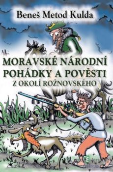 Moravské národní pohádky a pověsti z okolí rožnovského - Beneš Metod Kulda