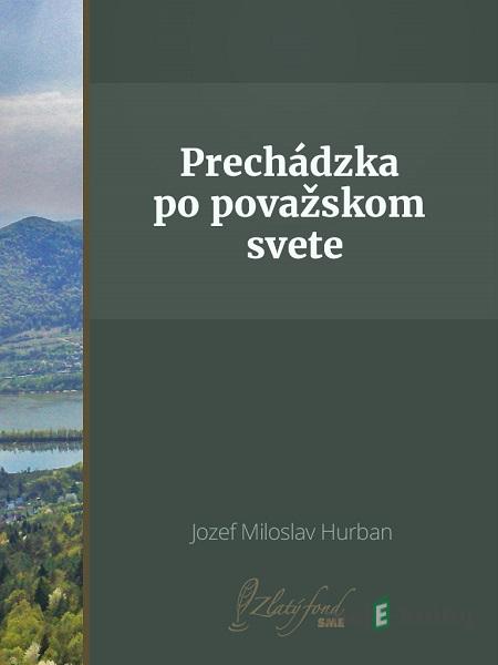 Prechádzka po považskom svete - Jozef Miloslav Hurban Prechádzka po považskom svete - Jozef Miloslav Hurban