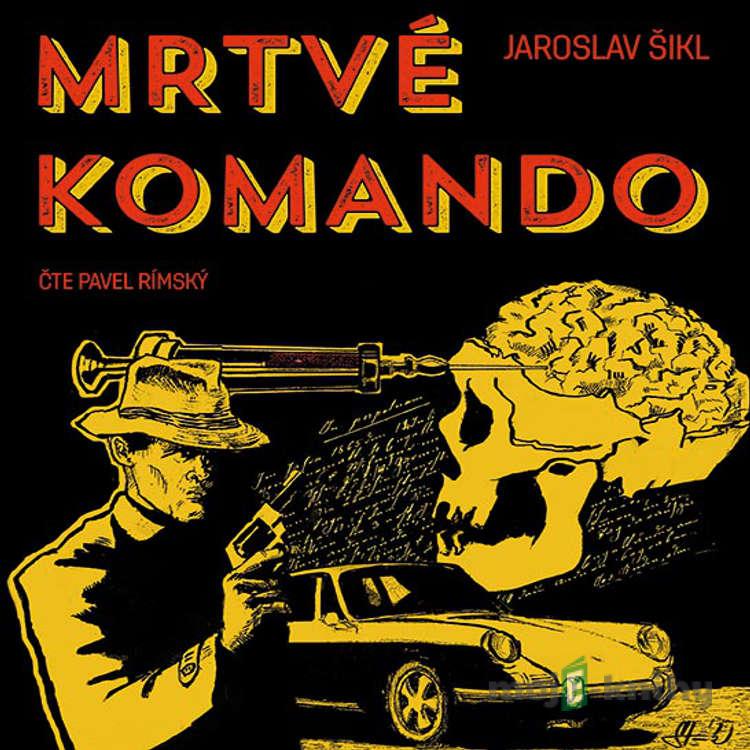 Mrtvé komando - Jaroslav Šikl Mrtvé komando - Jaroslav Šikl