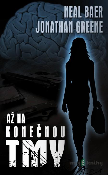 Až na konečnou tmy - Neal Baer, Jonathan Greene Až na konečnou tmy - Neal Baer, Jonathan Greene