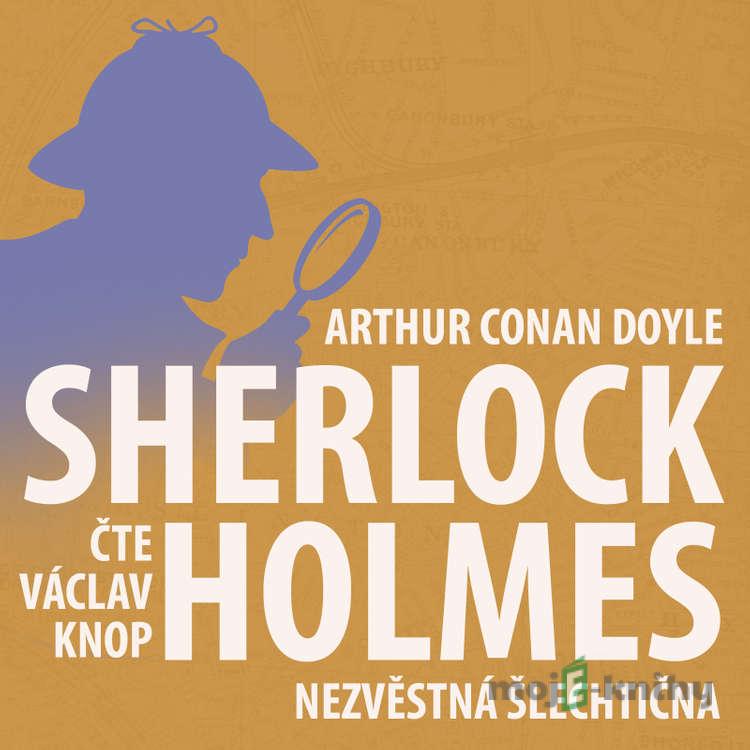 Poslední poklona Sherlocka Holmese 6 - Nezvěstná šlechtična - Arthur Conan Doyle Poslední poklona Sherlocka Holmese 6 - Nezvěstná šlechtična - Arthur Conan Doyle