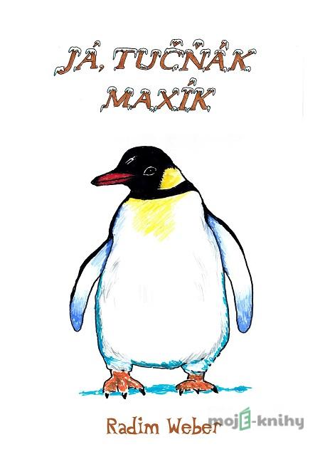 Já, tučňák Maxík - Radim Weber Já, tučňák Maxík - Radim Weber