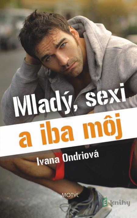 Mladý, sexi a iba môj - Ivana Ondriová Mladý, sexi a iba môj - Ivana Ondriová