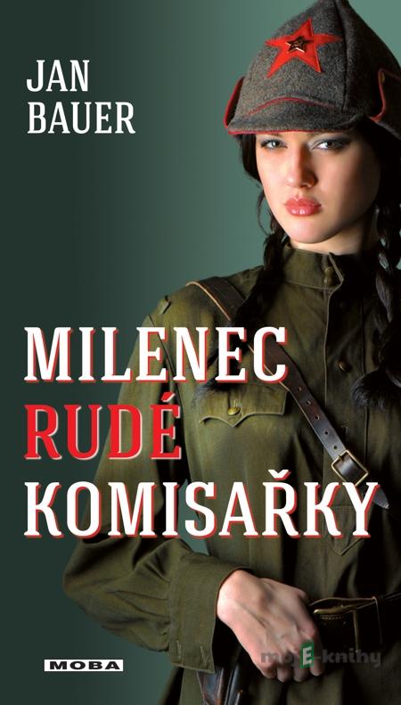Milenec rudé komisařky - Jan Bauer Milenec rudé komisařky - Jan Bauer
