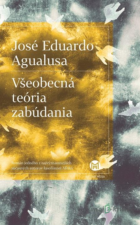 Všeobecná teória zabúdania - José Eduardo Agualusa Všeobecná teória zabúdania - José Eduardo Agualusa