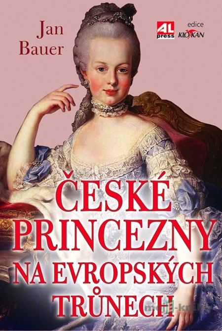 České princezny na evropských trůnech - Jan Bauer České princezny na evropských trůnech - Jan Bauer