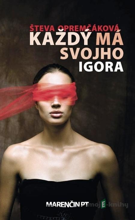 Každý má svojho Igora - Števa Opremčáková Každý má svojho Igora - Števa Opremčáková