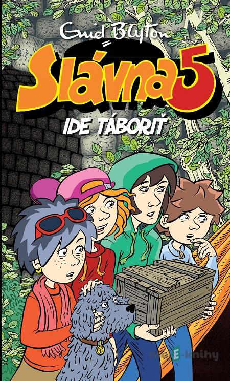 Slávna päťka ide táboriť - Enid Blyton Slávna päťka ide táboriť - Enid Blyton