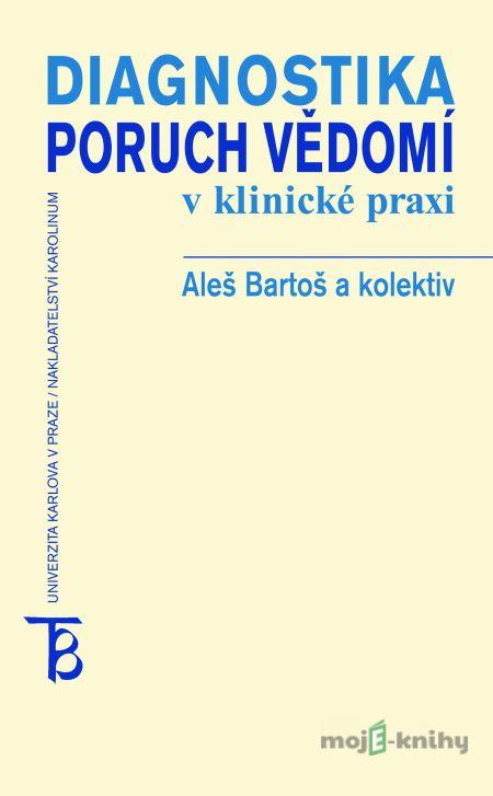 Diagnostika poruch vědomí v klinické praxi - Aleš Bartoš a kolektív Diagnostika poruch vědomí v klinické praxi - Aleš Bartoš a kolektív