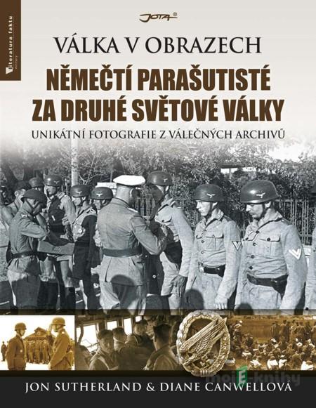 Němečtí parašutisté za druhé světové války - Jon Sutherland, Diane Canwell Němečtí parašutisté za druhé světové války - Jon Sutherland, Diane Canwell