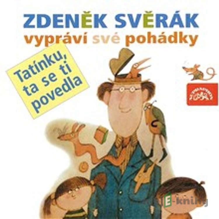 Tatínku, ta se ti povedla - Zdeněk Svěrák Tatínku, ta se ti povedla - Zdeněk Svěrák