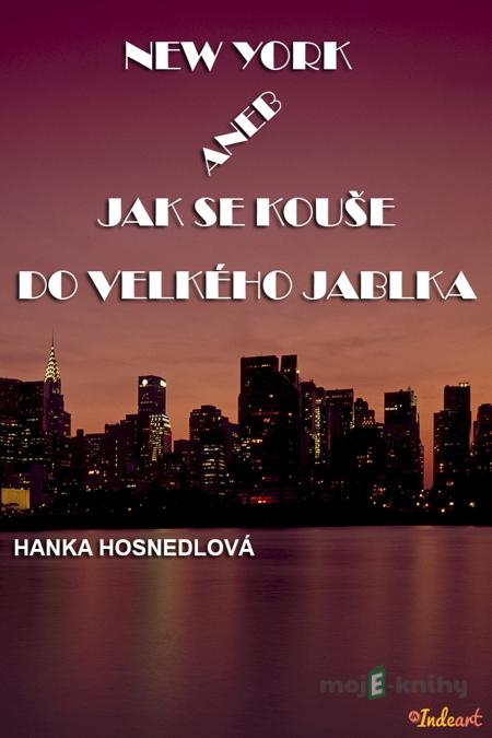New York aneb Jak se kouše do Velkého jablka - Hanka Hosnedlová New York aneb Jak se kouše do Velkého jablka - Hanka Hosnedlová