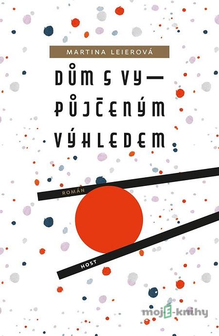 Dům s vypůjčeným výhledem - Martina Leierová Dům s vypůjčeným výhledem - Martina Leierová