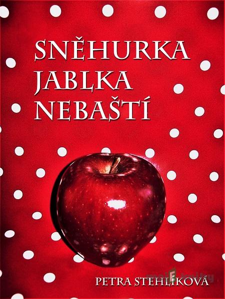 Sněhurka jablka nebaští - Petra Stehlíková Sněhurka jablka nebaští - Petra Stehlíková