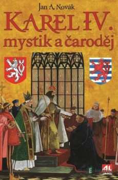 Karel IV.: mystik a čaroděj - Jan A. Novák