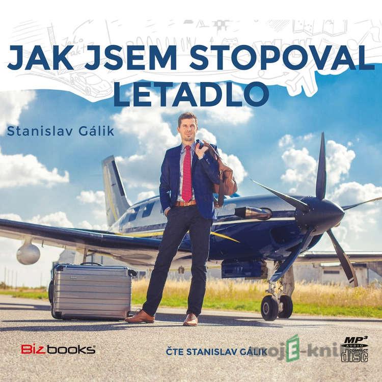Jak jsem stopoval letadlo - Stanislav Gálik Jak jsem stopoval letadlo - Stanislav Gálik
