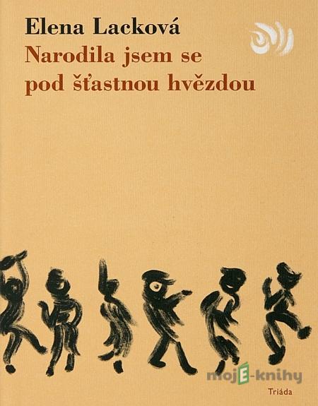 Narodila jsem se pod šťastnou hvězdou - Elena Lacková Narodila jsem se pod šťastnou hvězdou - Elena Lacková