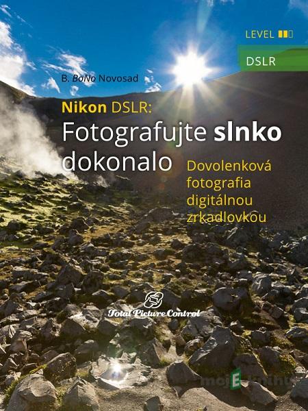 Nikon DSLR: Fotografujte slnko dokonalo - B. BoNo Novosad Nikon DSLR: Fotografujte slnko dokonalo - B. BoNo Novosad
