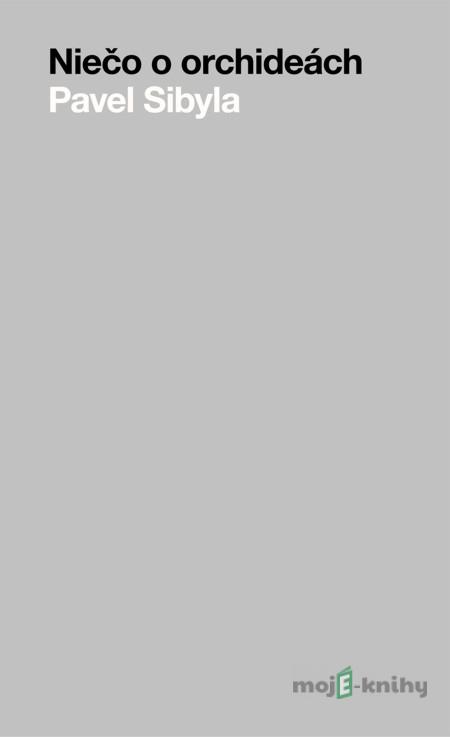 Niečo o orchideách - Pavel Sibyla Niečo o orchideách - Pavel Sibyla