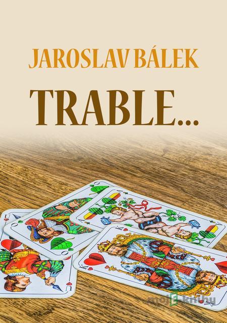 Trable… - Jaroslav Bálek Trable… - Jaroslav Bálek